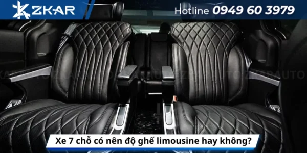 Xe 7 chỗ có nên độ ghế limousine hay không?