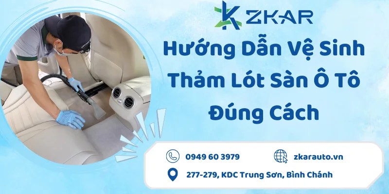 Hướng dẫn vệ sinh thảm lót sàn ô tô đúng cách