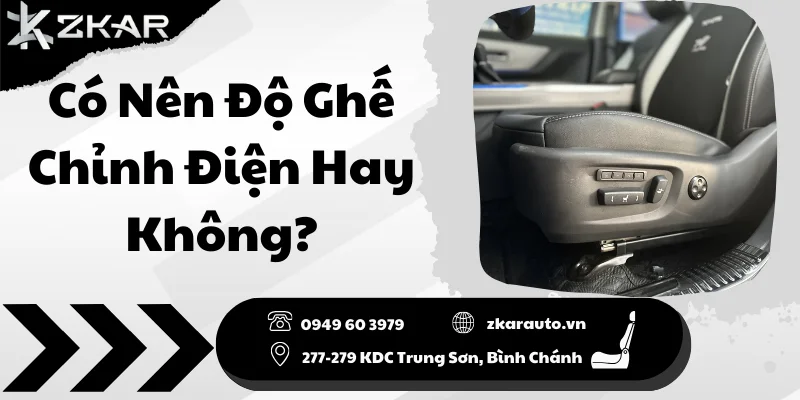 Có nên độ ghế chỉnh điện ô tô hay không?